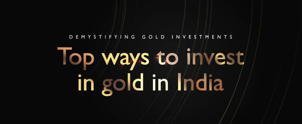 New age forms of gold investments: Demystifying Gold Investments