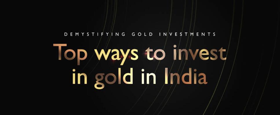 New age forms of gold investments: Demystifying Gold Investments New age forms of gold investments: Demystifying Gold Investments